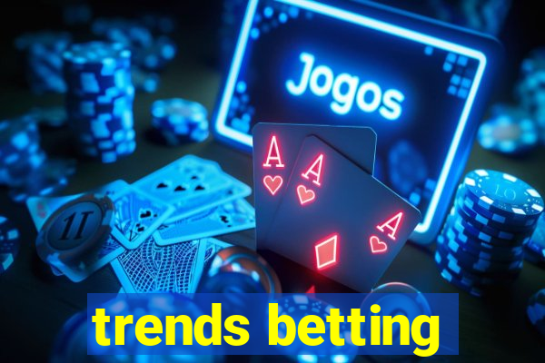 trends betting